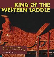 King of the Western Saddle: The Sheridan Saddle and the Art of Don King