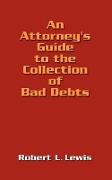 An Attorney's Guide to the Collection of Bad Debts