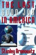 The Last Good Job in America: Work and Education in the New Global Technoculture