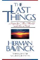 The Last Things: Hope for This World and the Next