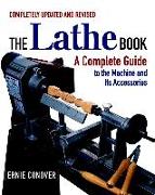 The Lathe Book: A Complete Guide to the Machine and Its Accessories