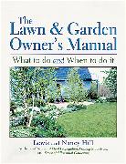 The Lawn & Garden Owner's Manual: What to Do and When to Do It