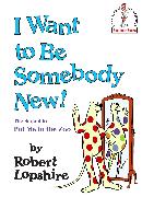 I Want to Be Somebody New!