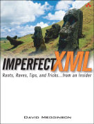 Imperfect XML: Rants, Raves, Tips, and Tricks ... from an Insider