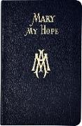 Mary My Hope: A Manual of Devotion to God's Mother and Ours