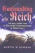 Confounding the Reich: the Raf's Secret War of Electronic Countermeasures in Wwii