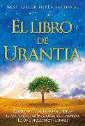 El Libro de Urantia: Revelando Los Misterios de Dios, El Universo, Jesus Y Nosotros Mismos