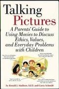 Talking Pictures: A Parent's Guide to Using Movies to Discuss Ethics, Values, and Everyday Problems with Children
