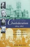 Life & Times of Confederation 1864-1867