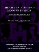 The Life and Times of Modern Physics: History of Physics II