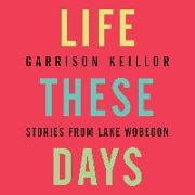 Life These Days: Stories from Lake Wobegon
