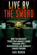Live by the Sword: The Secret War Against Castro and the Death of JFK