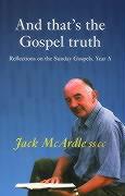 And That's the Gospel Truth: Reflections on the Sunday Gospels Year a