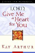Lord, Give Me a Heart for You: A Devotional Study on Having a Passion for God