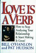 Love is a Verb: How to Stop Analyzing Your Relationship and Start Making It Great!