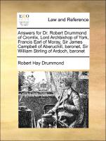 Answers for Dr. Robert Drummond of Cromlix, Lord Archbishop of York, Francis Earl of Moray, Sir James Campbell of Aberuchill, baronet, Sir William Stirling of Ardoch, baronet