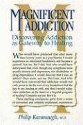 Magnificent Addiction: Discovering Addiction as Gateway to Healing