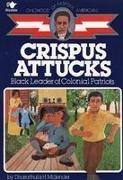 Crispus Attucks: Black Leader of Colonial Patriots