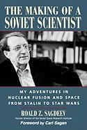 The Making of a Soviet Scientist: My Adventures in Nuclear Fusion and Space from Stalin to Star Wars