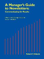 A Manager's Guide to Newsletters: Communicating for Results