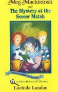 Meg Mackintosh and the Mystery at the Soccer Match - Title #6: A Solve-It-Yourself Mystery Volume 6