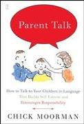 Parent Talk: How to Talk to Your Children in Language That Builds Self-Esteem and Encourages Responsibility