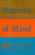 Mastery of Mind: Perspectives on Time, Space & Knowledge