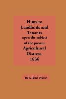 Hints to Landlords and Tenants Upon the Subject of the Present Agricultural Distress