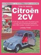 How to Restore Citroen 2cv: Your Step-By-Step Colour Illustrated Guide to Body, Trim & Mechanical Restoration 1949-1990 Models: Includes Dyane & V