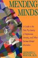 Mending Minds: A Guide to the New Psychiatry of Depression, Anxiety, and Other Serious Mental Disorders