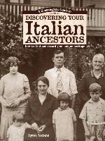 Genealogist's Guide To Discovering Your Italian Ancestors: How to Find and Record Your Unique Heritage