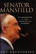 Senator Mansfield: The Extraordinary Life of a Great American Statesman and Diplomat