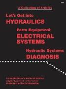 A A Collection of Articles: Let's Get Into Hydraulics, Farm Equipment Electrical Systems, Hydraulic Systems Diagnosis
