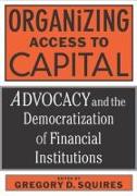 Organizing Access to Capital: Advocacy and the Democratization of Financial Institutions