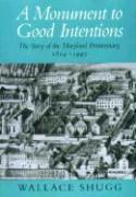 A Monument to Good Intentions - The Story of the Maryland Penitentiary