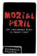 Mortal Peril: Our Inalienable Right to Health Care?