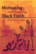 Motivating and Preparing Black Youth for Success