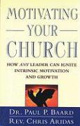 Motivating Your Church: How Any Leader Can Ignite Intrinsic Motivation and Growth