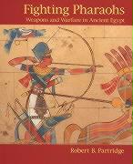 Fighting Pharaohs: Weapons and Warfare