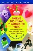 Mueve Tus Cosas y Cambia Tu Vida (Move Your Stuff, Change Your Life): Como El Feng Shui Te Puede Traer Amor, Dinero, Respeto y Felicidad (How to Use F