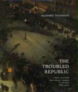 The Troubled Republic: Visual Culture and Social Debate in France, 18891900