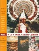 Music in Latin America and the Caribbean: An Encyclopedic History: Volume 1: Performing Beliefs: Indigenous Peoples of South America, Central America