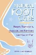 Natural Foot Care: Herbal Treatments, Massage, and Exercises for Healthy Feet