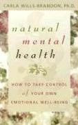 Natural Mental Health: How to Take Control of Your Own Emotional Well-Being