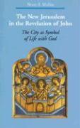 The New Jerusalem in the Revelation of John: The City as Symbol of Life with God