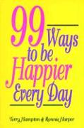 Ninety-Nine Ways to Be Happier Every Day
