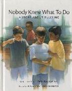 Nobody Knew What to Do: A Story about Bullying