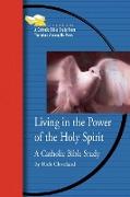 Living in the Power of the Holy Spirit: A Catholic Bible Study