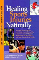 Non-Drug European Secret to Healing Sports Injuries Naturally: How the Same Systemic Oral Enzyme Remedy Used by Europe's Greatest Olympic Champions Ca