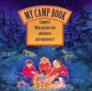 My Camp Book: Campers! Write Up Your Own Adventures and Experiences!